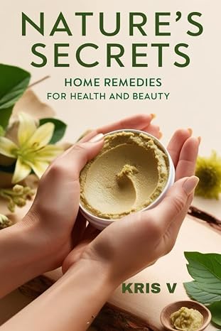 NATURE'S SECRETS: Home Remedies for Health and Beauty