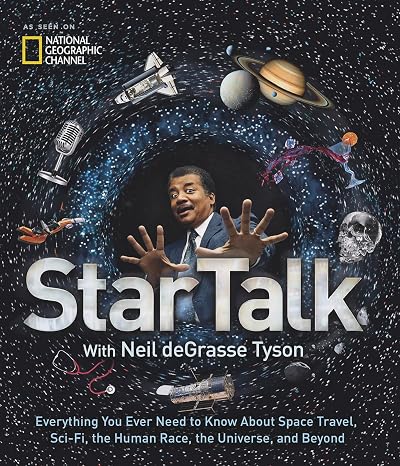 StarTalk: Everything You Ever Need to Know About Space Travel, Sci-Fi, the Human Race, theUniverse, and Beyond